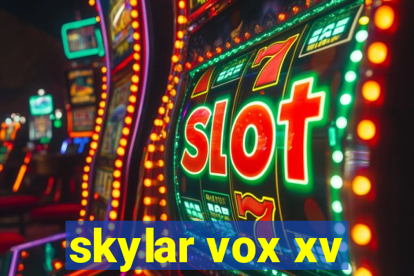 skylar vox xv